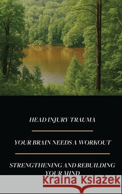 Head Injury Trauma: Your Brain Needs a Workout, Strengthening and Rebuilding Your Mind Cochran, Nancy Lee 9798256082222 Nancy Lee Cochran - książka