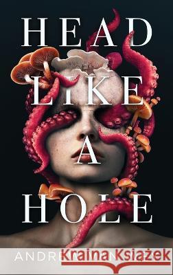 Head Like a Hole: A Novel of Horror Andrew Van Wey   9781956050042 Greywood Bay, LLC - książka