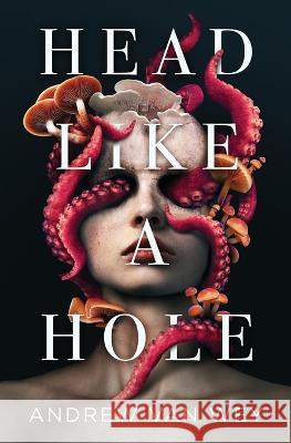 Head Like a Hole: A Novel of Horror Andrew Van Wey   9781956050059 Greywood Bay, LLC - książka