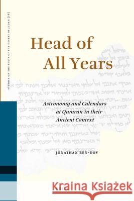 Head of All Years: Astronomy and Calendars at Qumran in Their Ancient Context Jonathan Ben-Dov 9789004170889 Brill Academic Publishers - książka