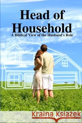 Head of Household: A Biblical View of the Husband's Role Harding, Jack E. 9780359365142 Lulu.com - książka