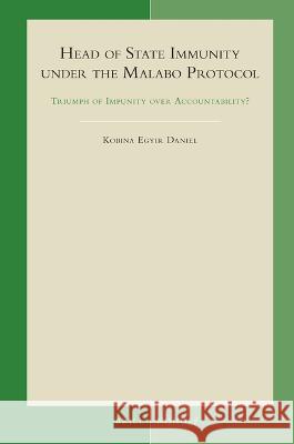 Head of State Immunity Under the Malabo Protocol: Triumph of Impunity Over Accountability? Kobina Egyi 9789004466074 Brill - Nijhoff - książka