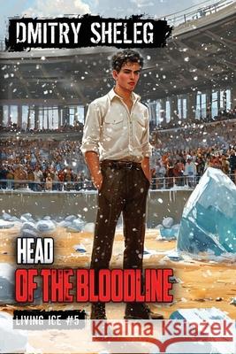 Head of the Bloodline (Living Ice Book 5): A Portal Progression Fantasy Series Dmitry Sheleg 9788077026338 Magic Dome Books - książka