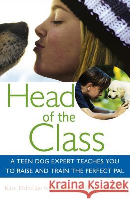 Head of the Class: A Teen Dog Expert Teaches You to Raise and Train the Perfect Pal Kate Eldredge Debra M. Eldredge 9781630260552 Howell Books - książka