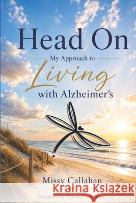 Head On: : My Approach to Living with Alzheimer's Garrett, Marsha C., Sprouse Browne, Melissa, Callahan, Missy 9798996516506 Real Life Publishing Company - książka