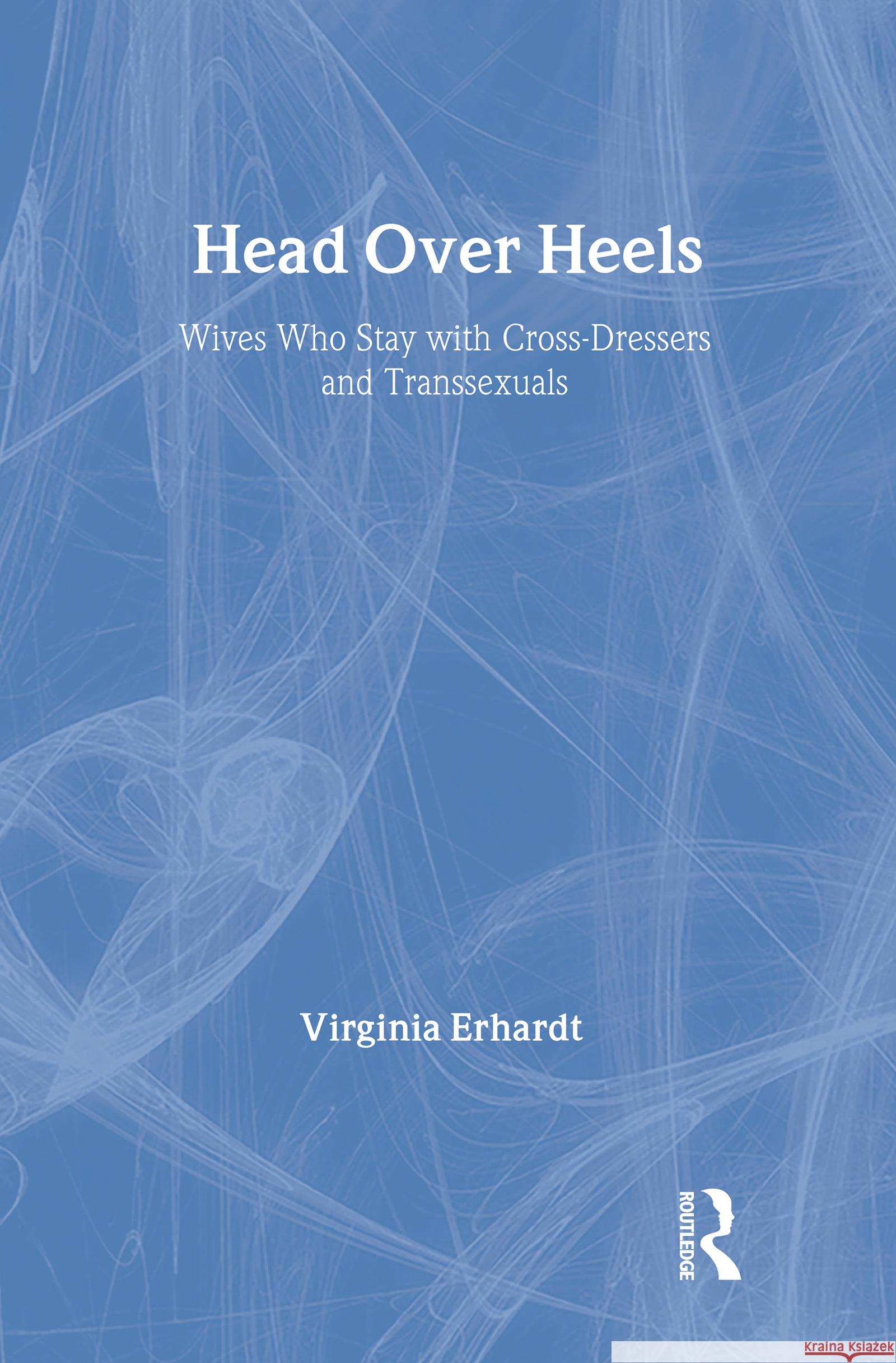 Head Over Heels: Wives Who Stay with Cross-Dressers and Transsexuals Erhardt, Virginia 9780789030948 Haworth Press - książka