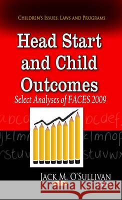 Head Start & Child Outcomes: Select Analyses of FACES 2009 Jack M O'Sullivan 9781629480787 Nova Science Publishers Inc - książka