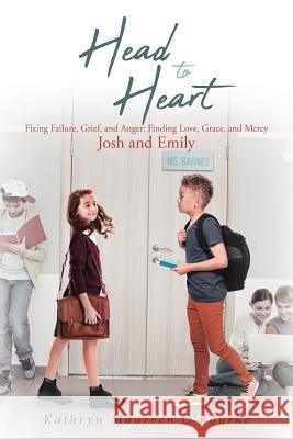 Head to Heart: Fixing Failure, Grief, and Anger: Finding Love, Grace, and Mercy: Josh and Emily Kathryn Maureen O'Rourke 9781643491295 Christian Faith - książka