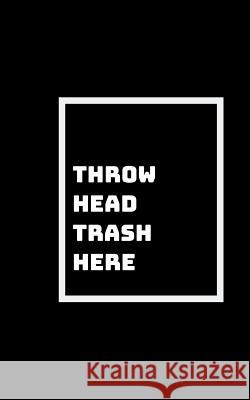 Head Trash Anyone?: Everyone Has Head Trash That Needs to Be Thrown Out Shikhari Books 9781792684678 Independently Published - książka