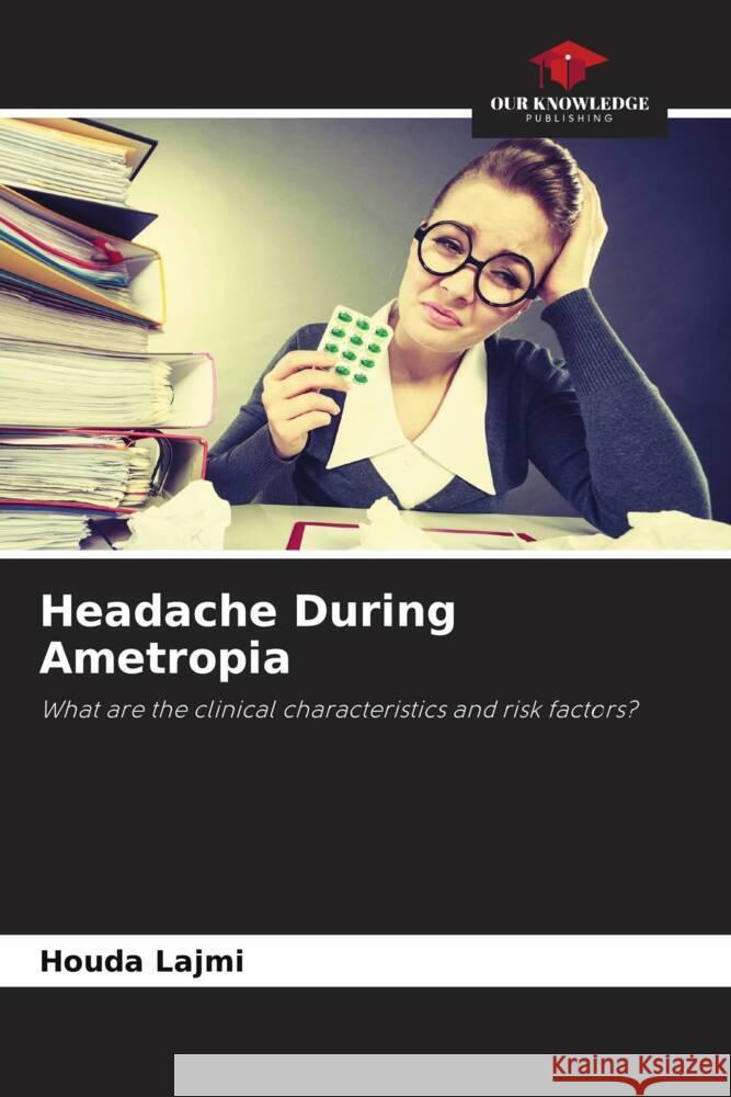 Headache During Ametropia Lajmi, Houda 9786204647777 Our Knowledge Publishing - książka