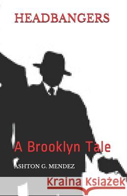 Headbangers: A Brooklyn Tale Ashton G Mendez 9781718103566 Independently Published - książka
