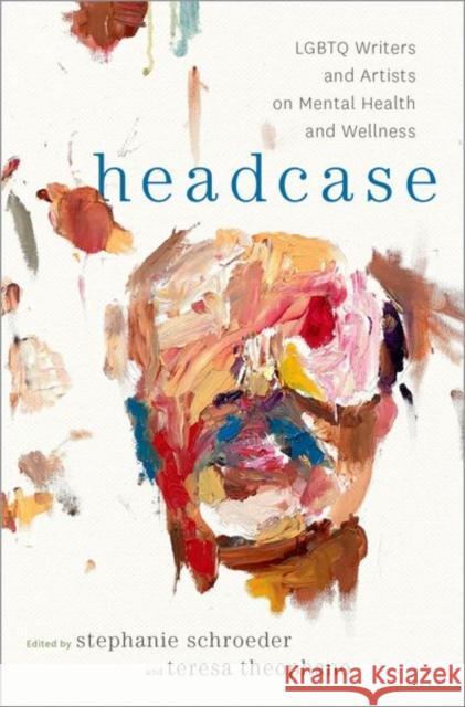 Headcase: LGBTQ Writers & Artists on Mental Health and Wellness Schroeder, Stephanie 9780190846596 Oxford University Press, USA - książka