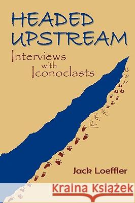 Headed Upstream: Interviews with Iconoclasts Loeffler, Jack 9780865347557 Sunstone Press - książka
