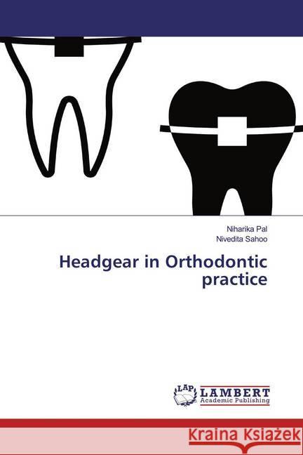 Headgear in Orthodontic practice Pal, Niharika; Sahoo, Nivedita 9786139447121 LAP Lambert Academic Publishing - książka