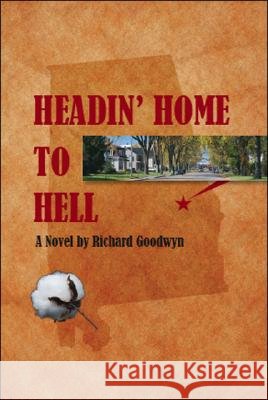 Headin' Home to Hell Richard Goodwyn Barbara Heimburger 9781425156169 Trafford Publishing - książka