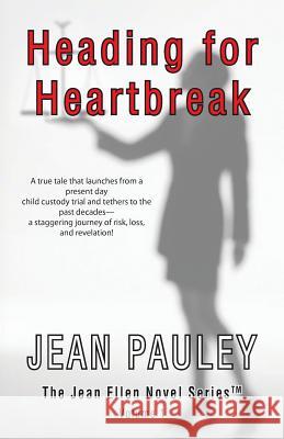 Heading For Heartbreak: A true tale that launches from a present day child custody trial and tethers to the past decades-- a staggering journe Pauley, Jean 9780984810048 Jean Pauley Author - książka