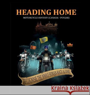 Heading Home: Motorcycle Odyessy (Canada - Punjab) Pravjit Singh Takhar 9781777890513 Pravjit Singh Takhar - książka