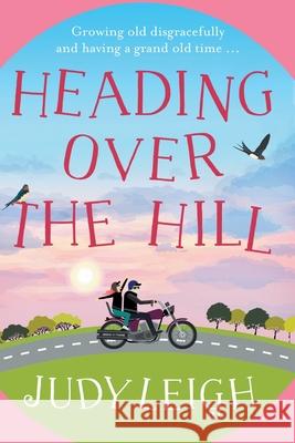 Heading Over the Hill: The perfect funny, uplifting read from USA Today bestseller Judy Leigh Judy Leigh 9781838895716 Boldwood Books Ltd - książka
