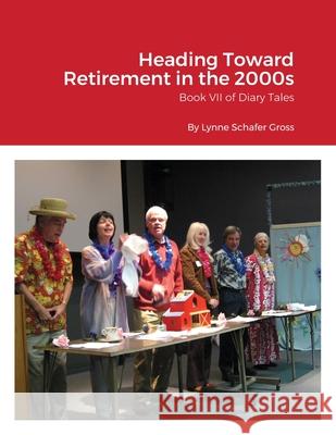 Heading Toward Retirement in the 2000s: Book VII of Diary Tales Gross, Lynne 9781716009693 Lulu.com - książka