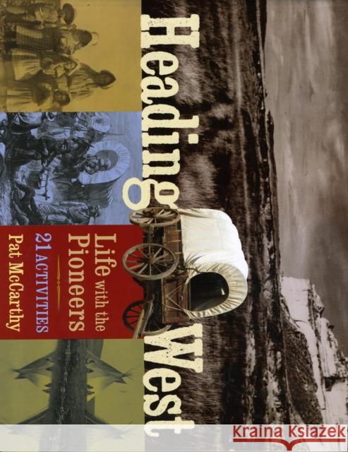 Heading West: Life with the Pioneers; 21 Activities McCarthy, Pat 9781556528095 Chicago Review Press - książka