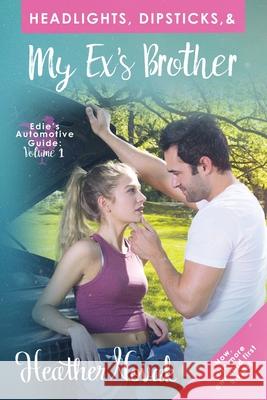 Headlights, Dipsticks, & My Ex's Brother: Now With More Awkward First Kisses! Novak, Heather 9781729254257 Independently Published - książka