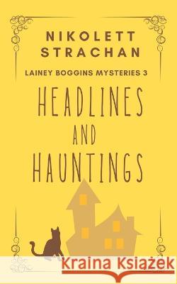 Headlines And Hauntings Nikolett Strachan 9781999159481 Tenth & Taurus - książka