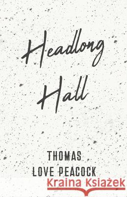 Headlong Hall Thomas Love Peacock 9781528704311 Read Books - książka