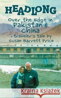 Headlong: Over the Edge in Pakistan and China Susan Barrett Price 9780984129256 Mad in Pursuit - książka