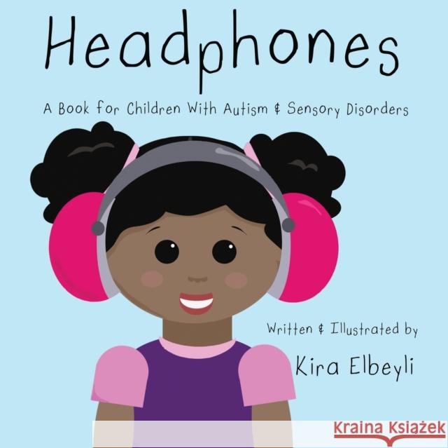 Headphones: A Book for Children With Autism & Sensory Disorders Kira Elbeyli Kira Elbeyli 9781734531022 Kira Elbeyli - książka