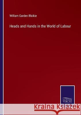 Heads and Hands in the World of Labour William Garden Blaikie   9783375082604 Salzwasser-Verlag - książka