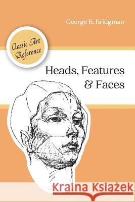 Heads, Features and Faces (Dover Anatomy for Artists) George B Bridgman 9781626544963 Echo Point Books & Media - książka