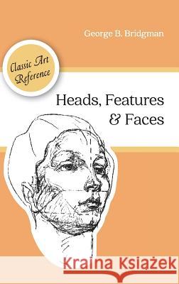 Heads, Features and Faces (Dover Anatomy for Artists) George B Bridgman 9781626544970 Echo Point Books & Media - książka