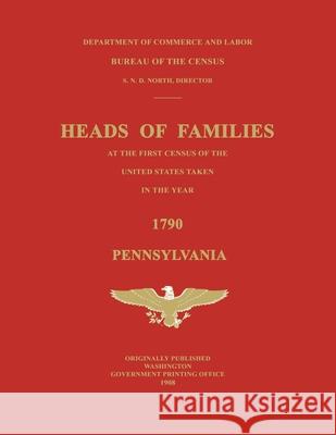 Heads of Families at the First Census of the United States Taken in the Year 1790: Pennsylvania United States Bureau of the Census 9781596414563 Janaway Publishing, Inc. - książka