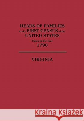 Heads of Families at the First Census of the United States,Taken in the Year 1790: Virginia Census Bureau United States 9780806303444 Genealogical Publishing Company - książka