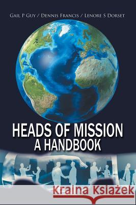 Heads of Mission: A Handbook Gail P Guy, Dennis Francis, Lenore S Dorset 9781984540256 Xlibris Us - książka