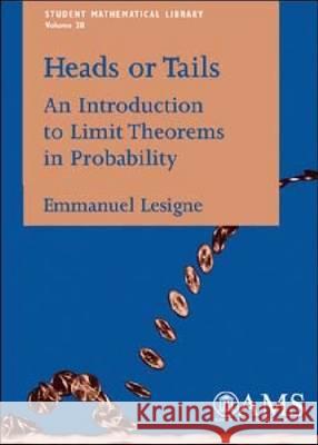 Heads or Tails : An Introduction to Limit Theorems in Probability Emmanuel Lesigne 9780821837146 AMERICAN MATHEMATICAL SOCIETY - książka