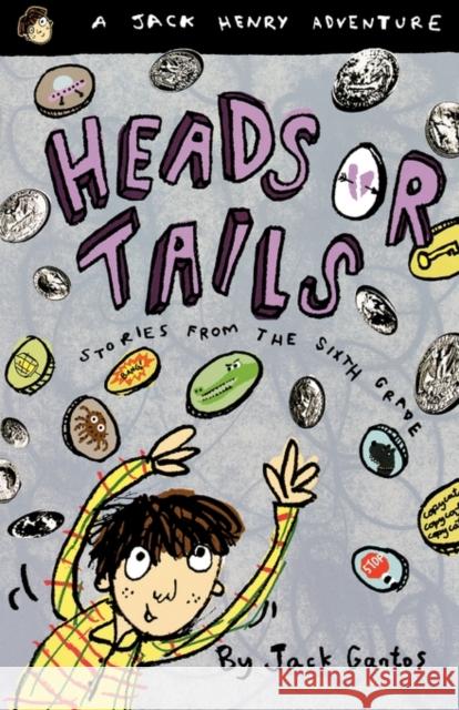 Heads or Tails: Stories from the Sixth Grade Jack Gantos 9780374429232 Farrar, Straus & Giroux Inc - książka