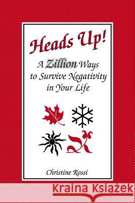 Heads Up!: A Zillion Ways to Survive Negativity in Your Life Christine Rossi 9781490490106 Createspace Independent Publishing Platform - książka