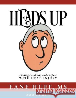 Heads Up: Finding Possibility and Purpose with Head Injury MS Eane Huff 9781977219503 Outskirts Press - książka