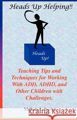 Heads Up Helping!! Teaching Tips and Techniques for Working with Add, ADHD, and Other Children with Challenges Boring, Melinda 9781553693321 Trafford Publishing - książka