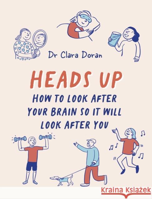 Heads Up: How to look after your brain so it will look after you Dr. Clara Doran 9781836004776 Quarto Publishing PLC - książka