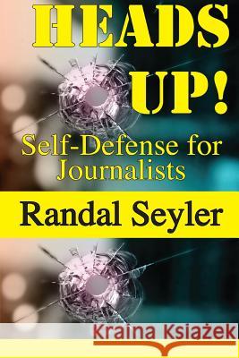 Heads Up! Self-defense for Journalists Randal Seyler 9780359507467 Lulu.com - książka