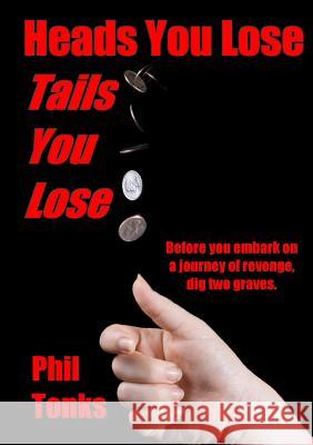 Heads You Lose Tails You Lose Phil Tonks 9781291771442 Lulu.com - książka