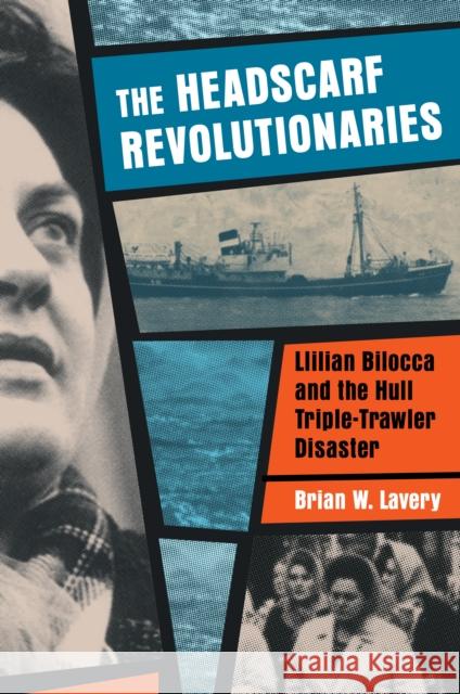 Headscarf Revolutionaries: Lillian Bilocca and the Hull Triple-Trawler Disaster Brian W. Lavery 9781909954144 Barbican Press - książka