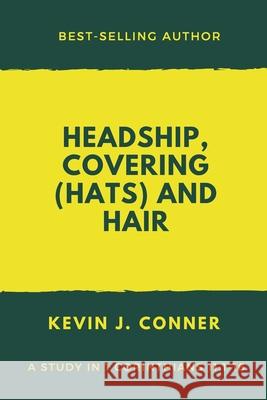 Headship, Covering (Hats) and Hair: An Exposition of 1 Corinthians 11 Kevin J. Conner 9781694181183 Independently Published - książka