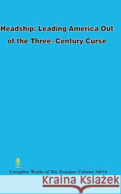 Headship: Leading America Out of the Three-Century Curse Xuanjun Xie 9781300215998 Lulu.com - książka