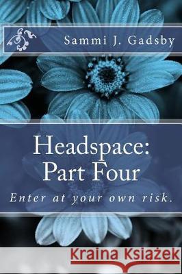 Headspace: Part Four: Enter at your own risk. Gadsby, Sammi J. 9781974567119 Createspace Independent Publishing Platform - książka