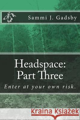 Headspace: Part Three: Enter at your own risk. Gadsby, Sammi J. 9781542791502 Createspace Independent Publishing Platform - książka