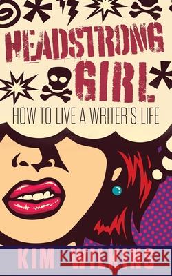 Headstrong Girl: How To Live A Writer's Life Wilkins, Kim 9781922479167 Brain Jar Press - książka