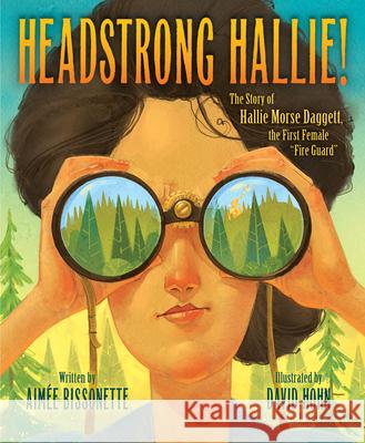 Headstrong Hallie!: The Story of Hallie Morse Daggett, the First Female Fire Guard Bissonette, Aimee 9781534110618 Sleeping Bear Press - książka